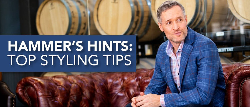 7 Styling Tips for Men - Hammer Made